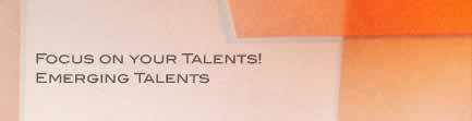„FOCUS ON YOUR TALENTS !“ „EMERGING TALENTS”