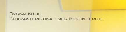 Dyskalkulie 
Charakteristika einer Besonderheit
